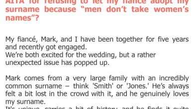 Photo of AITA for refusing to let my fiancé adopt my surname because “men don’t take women’s names”?