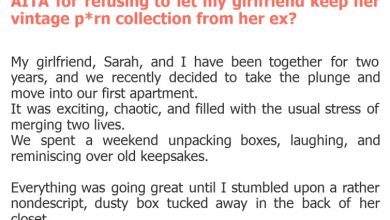 Photo of AITA for refusing to let my girlfriend keep her vintage p*rn collection from her ex?