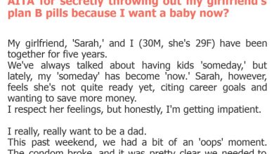 Photo of AITA for secretly throwing out my girlfriend’s plan B pills because I want a baby now?