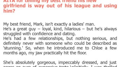 Photo of AITA for telling my best friend his new girlfriend is way out of his league and using him?