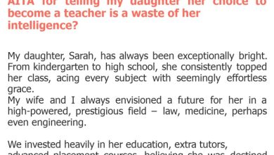 Photo of AITA for telling my daughter her choice to become a teacher is a waste of her intelligence?