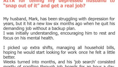 Photo of AITA for telling my depressed husband to “snap out of it” and get a real job?
