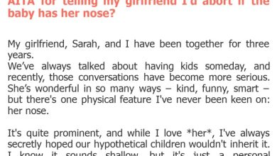 Photo of AITA for telling my girlfriend I’d abort if the baby has her nose?