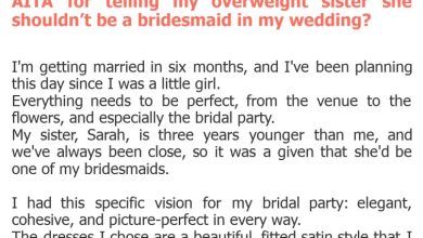 Photo of AITA for telling my overweight sister she shouldn’t be a bridesmaid in my wedding?