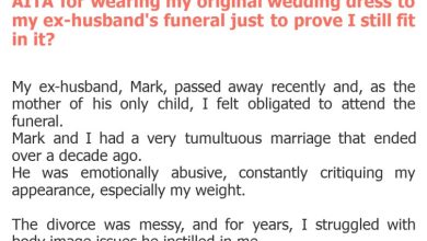 Photo of AITA for wearing my original wedding dress to my ex-husband’s funeral just to prove I still fit in it?