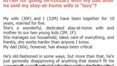 Photo of AITAH for going no-contact with my dad after he said my stay-at-home wife is “lazy”?